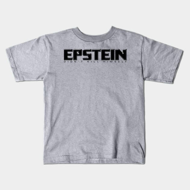 Epstein Didn't Kill Himself Kids T-Shirt by takefivetees